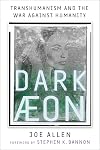 Dark Aeon: Transhumanism and the War Against Humanity