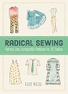 Radical Sewing: Pattern-Free, Sustainable Fashions for All Bodies: Pattern-Free, Sustainable Fashions for All Bodies (Good Life)