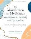 The Mindfulness and Meditation Workbook for Anxiety and Depression: Balance Emotions, Overcome Intrusive Thoughts, and Find Peace Using Mindfulness-integrated CBT