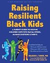 Raising Resilient Black Kids : A Parent's Guide to Helping Children Cope with Racial Stress, Manage Emotions, and Thrive