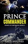 Prince Commander (Prince of Britannia Saga Book 2)