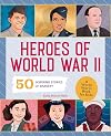 Heroes of World War 2: A World War II Book for Kids: 50 Inspiring Stories of Bravery (People and Events in History)