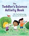 The Toddler's Science Activity Book: 100 Fun Early Learning Activities for Curious Kids (Toddler Activity Books)