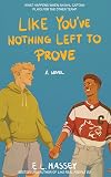 Like You've Nothing Left to Prove