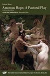 Amorous Hope, A Pastoral Play: A Bilingual Edition (Volume 83) (The Other Voice in Early Modern Europe: The Toronto Series)