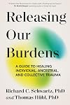 Releasing Our Burdens: A Guide to Healing Individual, Ancestral, and Collective Trauma