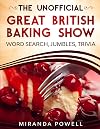 THE UNOFFICIAL THE BRITISH BAKING SHOW WORD SEARCH JUMBLES AND TRIVIA BOOK (British TV Word Search Puzzles)