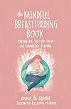 The Mindful Breastfeeding Book: Preparing you for calm and connected feeding