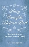 Busy Thoughts Before Bed: Notebook Journal for those who can't sleep