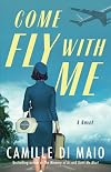 Come Fly With Me: A Novel