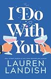 I Do With You