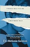 There Has to Be Another Way: A doctor’s healing journey begins where medicine ends. The inspiring true story about the birth of QEC.