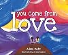 You Come from Love