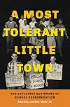 A Most Tolerant Little Town: The Explosive Beginning of School Desegregation