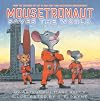 Mousetronaut Saves the World: Based on a (Partially) True Story (The Mousetronaut Series)