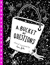 A Bucket of Questions