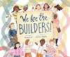 We Are the Builders!