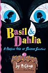 Basil & Dahlia: A Tragical Tale of Sinister Sweetness