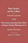 Mass Society and Its Culture, and Three Essays concerning Etienne Gilson on Bergson, Christian Philosophy, and Art