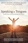 Speaking in Tongues: A Critical Historical Examination: Volume 1: The Modern Redefinition of Tongues