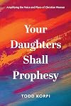 Your Daughters Shall Prophesy: Amplifying the Voice and Place of Christian Women