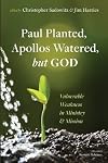 Paul Planted, Apollos Watered, but God: Vulnerable Weakness in Ministry and Mission