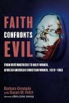 Faith Confronts Evil: From Birthmothers to Holy Women, African American Christian Women, 1619-1865