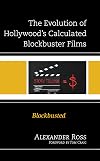 The Evolution of Hollywood's Calculated Blockbuster Films: Blockbusted