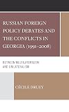 Russian Foreign Policy Debates and the Conflicts in Georgia (1991–2008): Between Multilateralism and Unilateralism