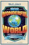 Uncle John's Weird, Wonderful World Bathroom Reader: Scanning the Globe for Strange Stories and Fantastic Facts (36) (Uncle John's Bathroom Reader Annual)