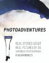 Photoadventures: Real Stories About Real Pictures by an Unfamous Photographer
