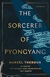 The Sorcerer of Pyongyang: A Novel