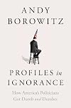 Profiles in Ignorance: How America's Politicians Got Dumb and Dumber
