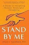 Stand By Me: A Guide to Navigating Modern, Meaningful Caregiving