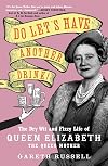 Do Let's Have Another Drink!: The Dry Wit and Fizzy Life of Queen Elizabeth the Queen Mother