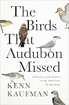 The Birds That Audubon Missed: Discovery and Desire in the American Wilderness