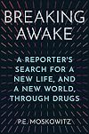 Breaking Awake: A Reporter's Search for a New Life, and a New World, Through Drugs