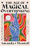 The Age of Magical Overthinking: Notes on Modern Irrationality