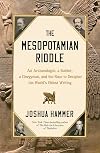 The Mesopotamian Riddle: An Archaeologist, a Soldier, a Clergyman, and the Race to Decipher the World's Oldest Writing