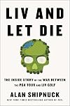LIV and Let Die: The Inside Story of the War Between the PGA Tour and LIV Golf