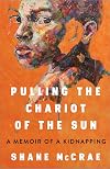 Pulling the Chariot of the Sun: A Memoir of a Kidnapping