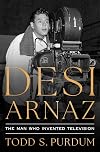 Desi Arnaz: The Man Who Invented Television