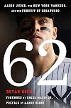62: Aaron Judge, the New York Yankees, and the Pursuit of Greatness