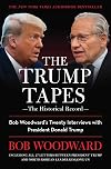 The Trump Tapes - The Historical Record: Bob Woodward's Twenty Interviews with President Donald Trump