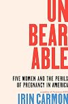 Unbearable: Five Women and the Perils of Pregnancy in America