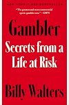 Gambler: Secrets from a Life at Risk