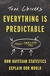 Everything Is Predictable: How Bayesian Statistics Explain Our World