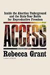 Access : Inside the Abortion Underground and the Sixty-Year Battle for Reproductive Freedom
