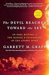 The Devil Reached Toward the Sky: An Oral History of the Making and Unleashing of the Atomic Bomb