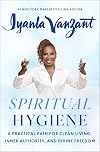 Spiritual Hygiene: A Practical Path for Clean Living, Inner Authority, and Divine Freedom